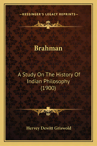 Brahman: A Study On The History Of Indian Philosophy (1900), De Griswold, Hervey Dewitt. Editorial Kessinger Pub Llc, Tapa Blanda En Inglés
