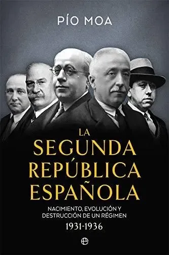 La Segunda República Española : Nacimiento, Evolución Y Destrucción De