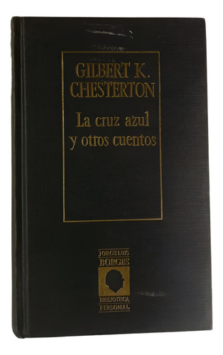 La Cruz Azul Y Otros Cuentos - Gilbert K Chesterton - Borges