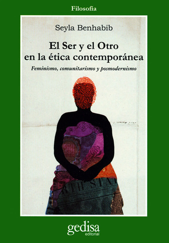 El ser y el otro: Feminismo, comunitarismo y posmodernismo, de Benhabib, Seyla. Serie Cla- de-ma Editorial Gedisa en español, 2006