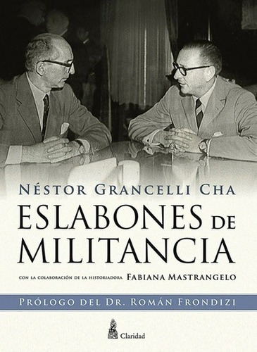 Eslabones De La Militancia - Nestor  Grancelli Cha, de NESTOR  GRANCELLI CHA. Editorial CLARIDAD en español