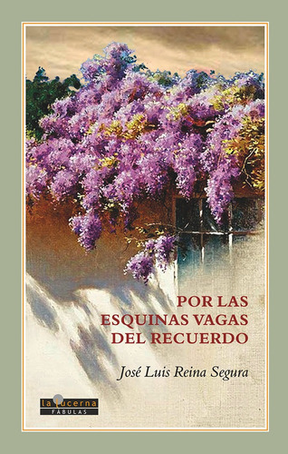 Por las esquinas vagas del recuerdo, de Reina Segura, José Luis. Editorial Ediciones La Lucerna, tapa blanda en español