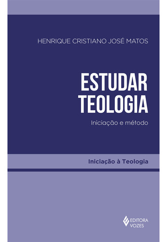 Estudar teologia: Iniciação e método, de Matos, Henrique Cristiano José. Editora Vozes Ltda., capa mole em português, 2021