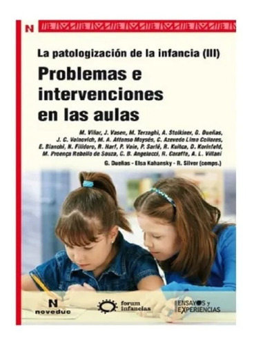 Problemas e intervenciones en las aulas La patologización de la infancia ¿ III (89), de Elsa Kahansky, Gabriela Dueñas, Rosa Silver (Comps.). Editorial Noveduc en español