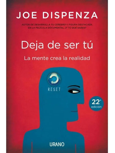 Deja De Ser Tú. La Mente Crea La Realidad