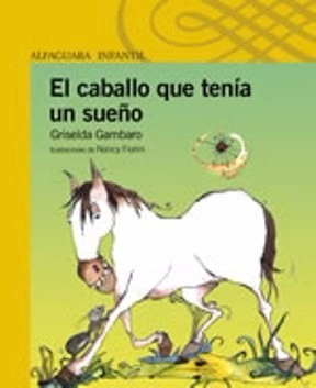 El Caballo Que Tenìa Un Sueño - Griselda Gambaro - Alfaguara