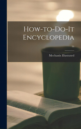 How-to-do-it Encyclopedia; 16, De Mechanix Illustrated., Vol. 16. Editorial Hassell Street Pr, Tapa Dura En Inglés