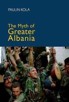 The Myth Of Greater Albania - Paulin Kola