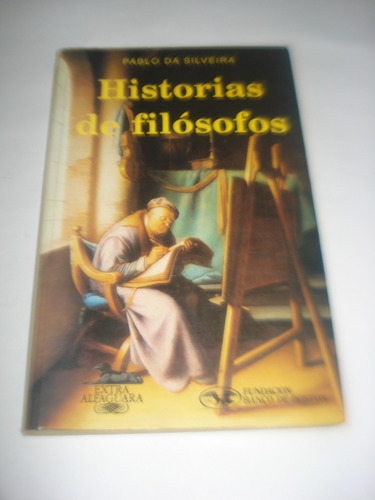 Historias De Filosofos - Pablo Da Silveira - Alfaguara (Usado)