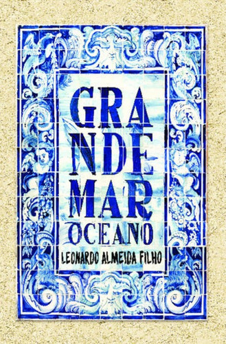 Grande Mar Oceano, De Almeida Filho, Leonardo. Editora Jaguatirica, Capa Mole Em Português