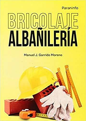 Bricolaje Alba¤ileria, De Manuel J. Garrido Moreno. Editorial Paraninfo, Tapa Blanda En Español