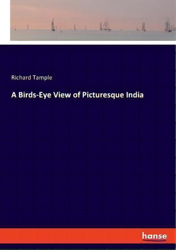 A Birds-eye View Of Picturesque India, De Richard Tample., Vol. 1. Editorial Hansebooks, Tapa Blanda En Inglés