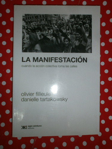 La Manifestación - Fillieule & Tartakowsky Ed Siglo Xxi Leer