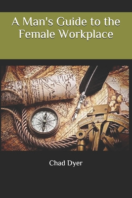 Libro A Man's Guide To The Female Workplace - Dyer, Chad