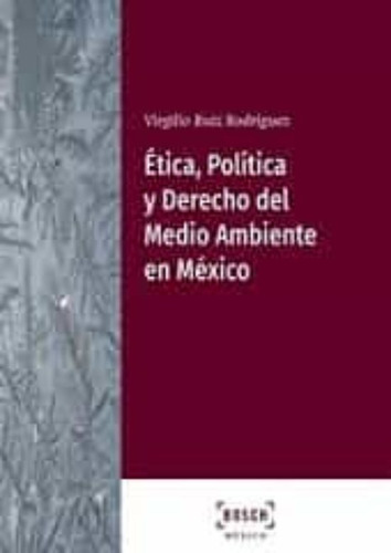 Ética, Política Y Derecho Del Medioambiente México -   - *