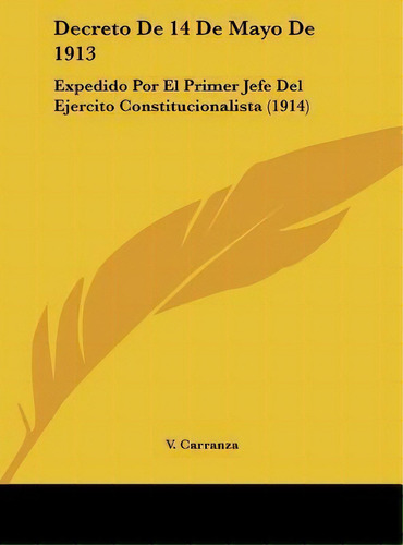 Decreto De 14 De Mayo De 1913, De V Carranza. Editorial Kessinger Publishing, Tapa Dura En Español