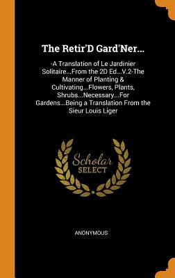 Libro The Retir'd Gard'ner...: -a Translation Of Le Jardi...