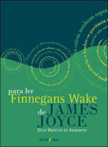 Para Ler Finnegans Wake De James Joyce Seguido De Anna Livia, De Amarante, Dirce Waltrick Do. Editora Iluminuras, Capa Mole, Edição 1ª Edição - 2009 Em Português