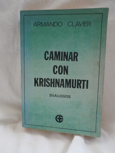 Caminar Con Krishnamurti. Dialogos. Armando Clavier