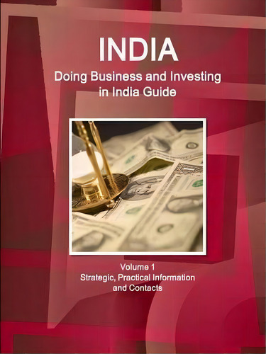 India : Doing Business And Investing In India Guide Volume 1 Strategic, Practical Information And..., De Inc Ibp. Editorial Int'l Business Publications, Usa, Tapa Blanda En Inglés
