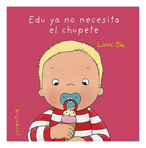 Edu Ya No Necesita El Chupete, De Bie, Linne. Editorial Juventud En Español