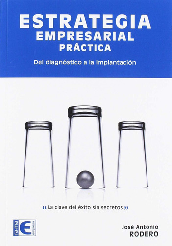 Estrategia Empresarial Práctica. Del Diagnóstico A La Implantación, De José Antonio Rodero. Editorial Ediciones De La U, Tapa Blanda, Edición 2019 En Español