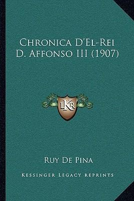 Libro Chronica D'el-rei D. Affonso Iii (1907) - Ruy De Pina