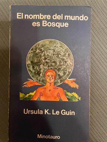 El Nombre Del Mundo Es Bosque. Ursula K. Le Guin. Minotauro