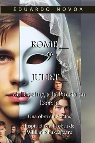 Romeo Y Julieta: Del Casting A La Puesta En Escena (un Nuevo