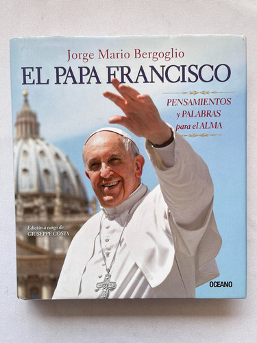 El Papa Francisco Pensamientos Y Palabras Para El Alma 
