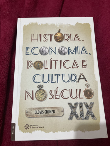 História, Economia, Política E Cultura No Século Xix, De Gruner, Clóvis. Editorial Editora Intersaberes Ltda., Tapa Mole En Português, 2019