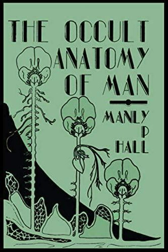 The Occult Anatomy Of Man - Manly P. Hall