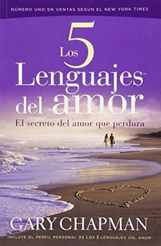 Los 5 Lenguajes Del Amor: El Secreto Del Amor Que Perdura