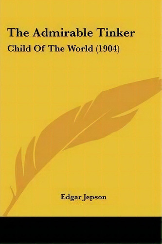 The Admirable Tinker, De Edgar Jepson. Editorial Kessinger Publishing, Tapa Blanda En Inglés