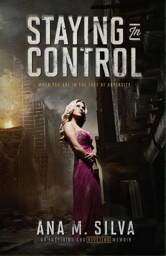 Staying In Control: How To Cope With Bad Events In Life, De Silva, Ana M.. Editorial Lightning Source Inc, Tapa Blanda En Inglés