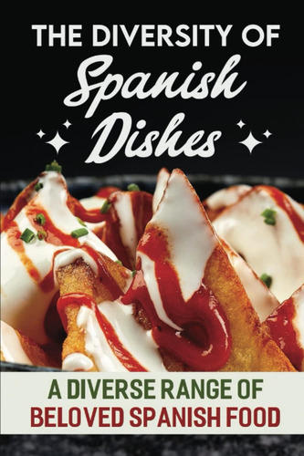 Libro: The Diversity Of Spanish Dishes: A Diverse Range Of B