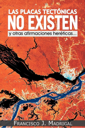 Libro: Las Placas Tectónicas No Existen: Y Otras Afirmacione