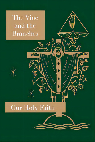 The Vine And The Branches: Our Holy Faith Series, De Carmelita, Sister Mary. Editorial St Augustine Academy Pr, Tapa Blanda En Inglés