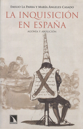 La Inquisicion En España Agonia Y Abolicion, De Emilio La Parra. Editorial Los Libros De La Catarata, Tapa Blanda, Edición 1 En Español, 2013