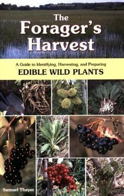 The Forager's Harvest : A Guide To Identifying, Harvestin...