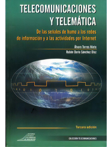 Telecomunicaciones Y Telemática. De Las Señales De Humo A, De Álvaro Torres Nieto. Serie 9588060699, Vol. 1. Editorial E. Colombiana De Ingeniería, Tapa Blanda, Edición 2007 En Español, 2007