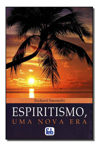 Espiritismo, Uma Nova Era, De Richard Simonetti. Editora Feb, Capa Mole Em Português