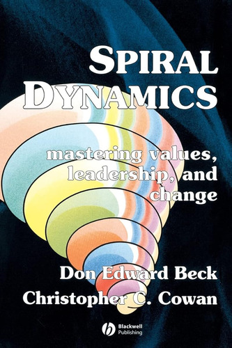 Spiral Dynamics: Mastering Values, Leadership And Change / D