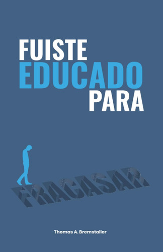 Libro Fuiste Educado Fracasar (spanish Edition)