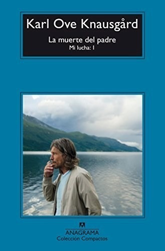 La Muerte Del Padre Mi Lucha 1  Karl Ove Knausgard  Anagrama