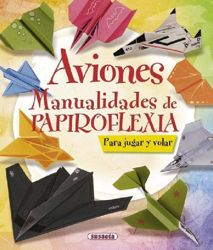 Libro - Aviones Manualidades Papiroflexia P/ Jugar, Volar E