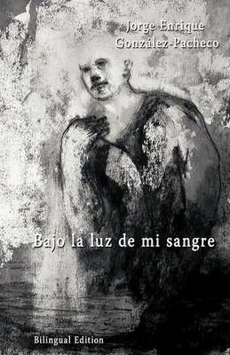 Libro Bajo La Luz De Mi Sangre - Jorge Gonzalez-pacheco