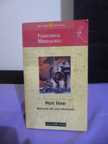 Hot Line. Historia De Una Obsesión - Francesca Mazzucato