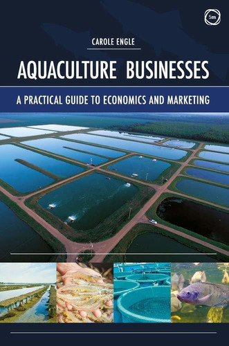 Aquaculture Businesses: A Practical Guide To Economics And M