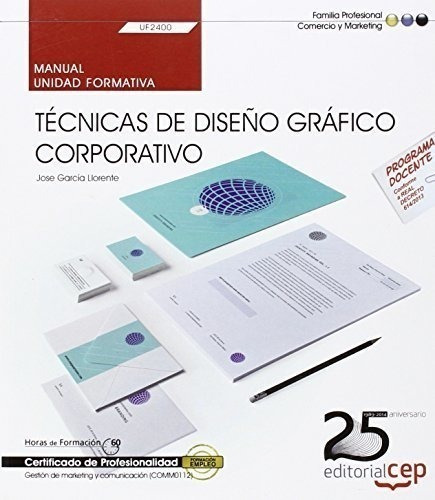 Manual. Técnicas De Diseño Gráfico Corporativo (uf2400). Cer